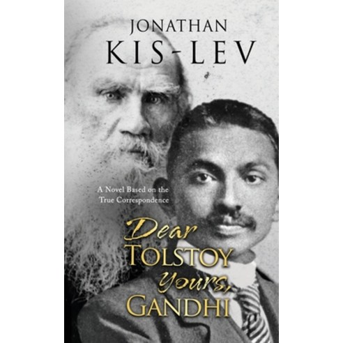 Dear Tolstoy Yours Gandhi: A Novel Based on the True Correspondence Paperback, Goldsmith Press, English, 9781792758744