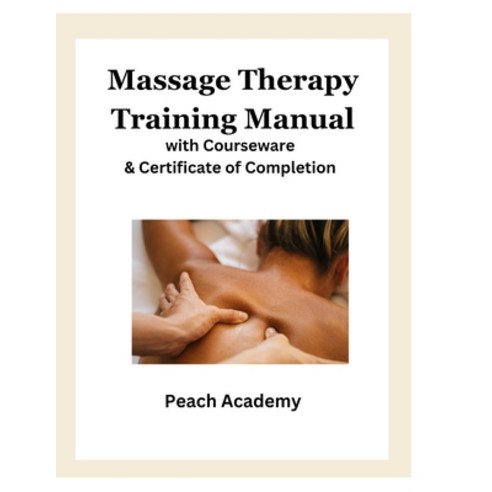 (영문도서) Massage Therapy Training Manual with Courseware & Certificate of Completion Paperback, Independently Published, English, 9798870425030
