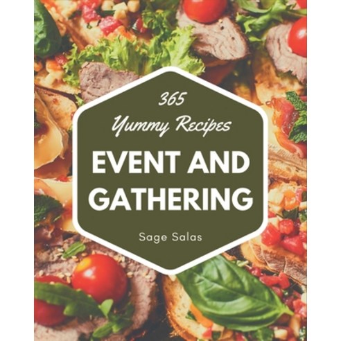 365 Yummy Event and Gathering Recipes: A Yummy Event and Gathering Cookbook for Effortless Meals Paperback, Independently Published