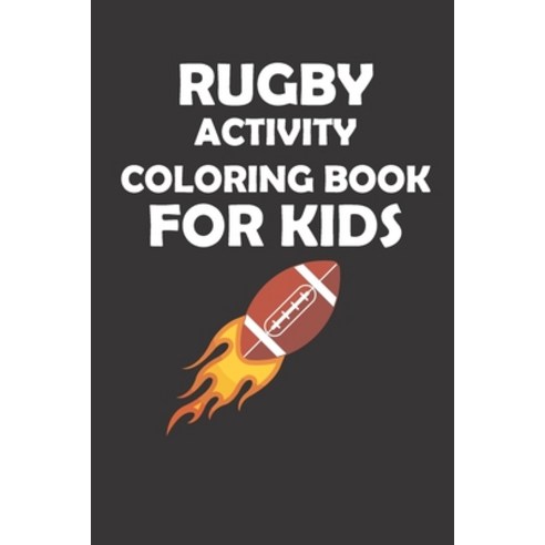 Rugby Activity Coloring Book for Kids: original designs to color for ...