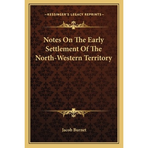 Notes On The Early Settlement Of The North-Western Territory Paperback, Kessinger Publishing