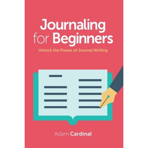 Journaling For Beginners: Unlock the Power of Journal Writing Paperback, Independently Published