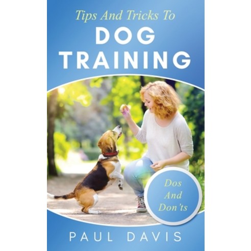Tips and Tricks to Dog Training A How-To Set of Tips and Techniques for Different Species of Dogs: B... Hardcover, Ewritinghub, English, 9781952502422