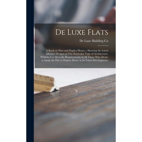 (영문도서) De Luxe Flats: a Book on Flats and Duplex Homes; Showing the Latest Advance Designs of This P... Hardcover, Legare Street Press, English, 9781013903366