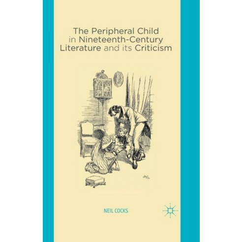 (영문도서) The Peripheral Child in Nineteenth Century Literature and Its Criticism Paperback, Palgrave MacMillan, English, 9781349497416