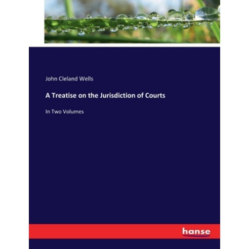 (영문도서) A Treatise on the Jurisdiction of Courts: In Two Volumes Paperback, Hansebooks, English, 9783337402020