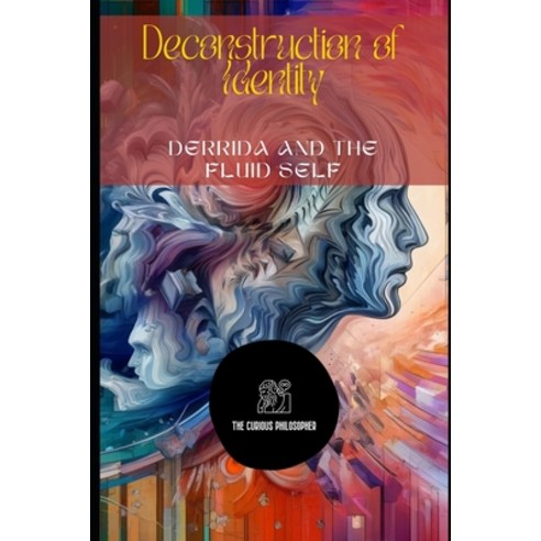 (영문도서) Deconstruction of Identity: Derrida and the Fluid Self Paperback, Independently Published, English, 9798328197809