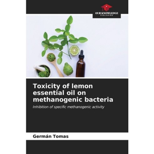 (영문도서) Toxicity of lemon essential oil on methanogenic bacteria Paperback, Our Knowledge Publishing, English, 9786207142118