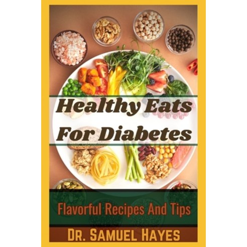 (영문도서) Healthy Eats For Diabetes: Flavorful Recipes And Tips Paperback, Independently Published, English, 9798868468988