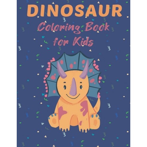 Dinosaur Coloring Book for Kids: Big Coloring Book for Kids Ages 4-8 Cute and Unique Coloring Pages... Paperback, Independently Published, English, 9798702874463