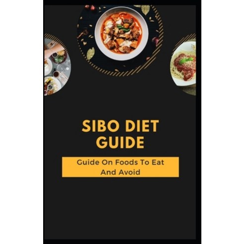 Sibo Diet Guide: Guide On Foods To Eat And Avoid Paperback, Independently Published, English, 9798701763195