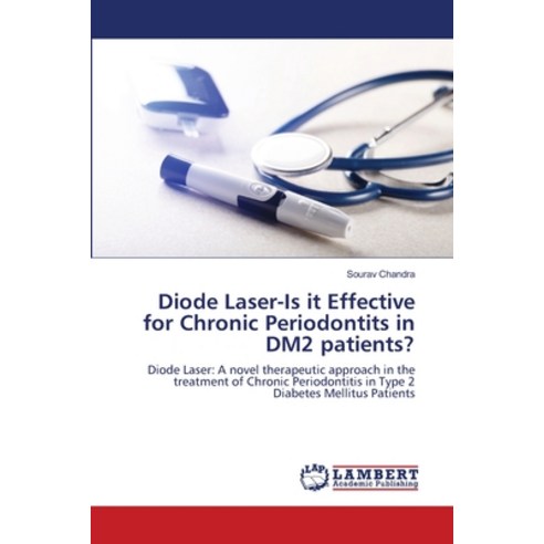 Diode Laser-Is it Effective for Chronic Periodontits in DM2 patients? Paperback, LAP Lambert Academic Publis..., English, 9786139957224