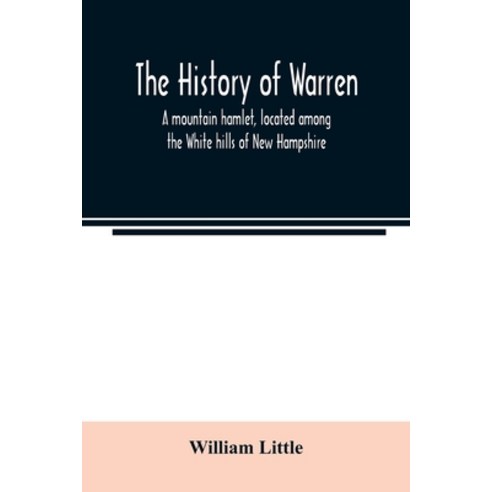 (영문도서) The history of Warren; a mountain hamlet located among the White hills of New Hampshire Paperback, Alpha Edition, English, 9789354021961