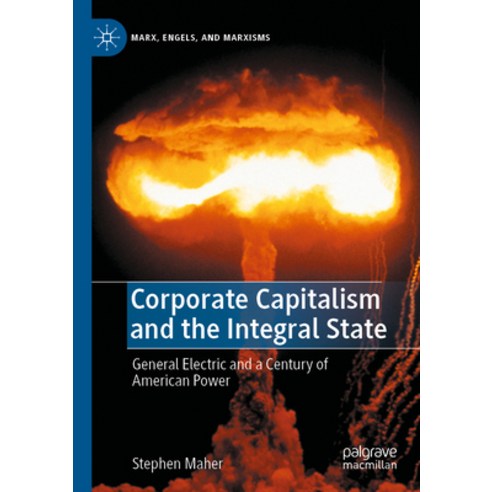 (영문도서) Corporate Capitalism and the Integral State: General Electric and a Century of American Power Paperback, Palgrave MacMillan, English, 9783030837747