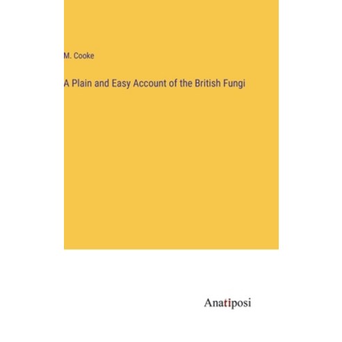 (영문도서) A Plain and Easy Account of the British Fungi Hardcover, Anatiposi Verlag, English, 9783382181413