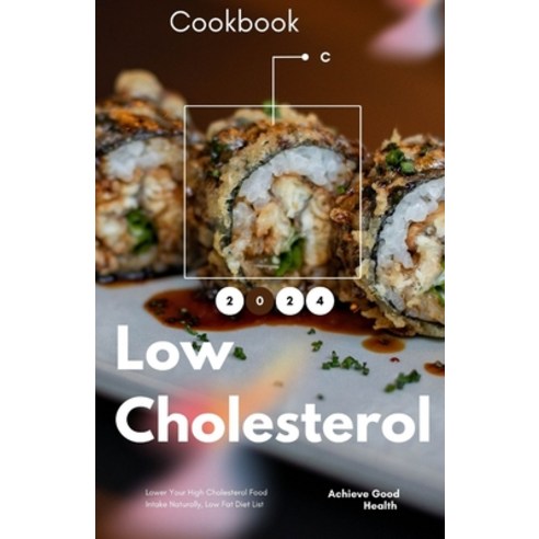 (영문도서) Low Cholesterol Cookbook for Healthy Living: 45 Delicious Recipes to Nurture Your Heart and E... Paperback, Independently Published, English, 9798877975576