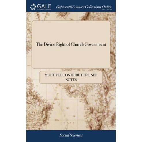 (영문도서) The Divine Right of Church Government: Wherein it is Proved ... That the Presbyterian Govern... Hardcover, Gale Ecco, Print Editions, English, 9781385881101