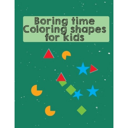 Boring time coloring shapes for kids: coloring shapes A Fun Children''s Activity Book for Preschool &... Paperback, Independently Published, English, 9798700113267