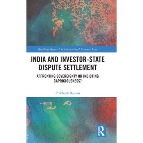 (영문도서) India and Investor-State Dispute Settlement: Affronting Sovereignty or Indicting Capriciousness? Hardcover, Routledge, English, 9781032349046