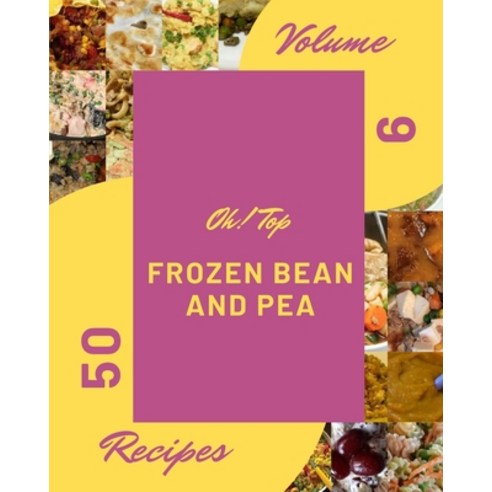 (영문도서) Oh! Top 50 Frozen Bean And Pea Recipes Volume 9: A Frozen Bean And Pea Cookbook to Fall In Lo... Paperback, Independently Published, English, 9798510951998