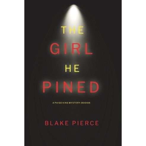 (영문도서) The Girl He Pined (A Paige King FBI Suspense Thriller-Book 1) Paperback, Blake Pierce, English, 9781094376554