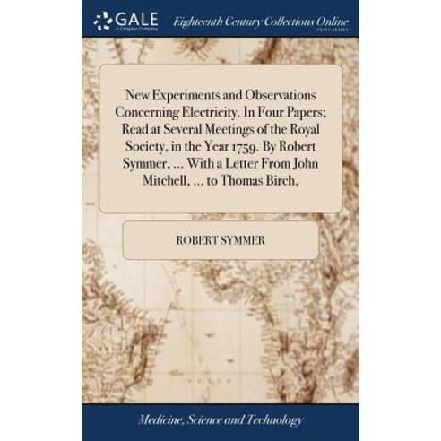 (영문도서) New Experiments and Observations Concerning Electricity. In Four Papers; Read at Several Meet... Hardcover, Gale Ecco, Print Editions, English, 9781379526957