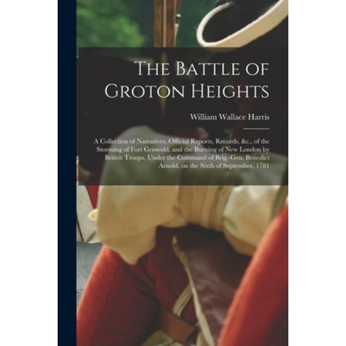 (영문도서) The Battle of Groton Heights: A Collection of Narratives ...