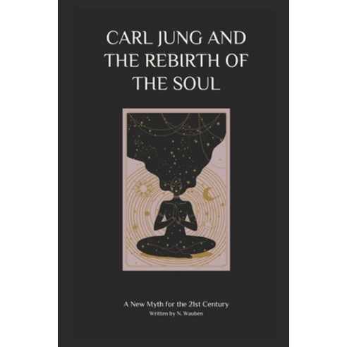 (영문도서) Carl Jung and the Rebirth of the Soul: A New Myth for the 21st Century Paperback, Independently Published, English, 9798375470597