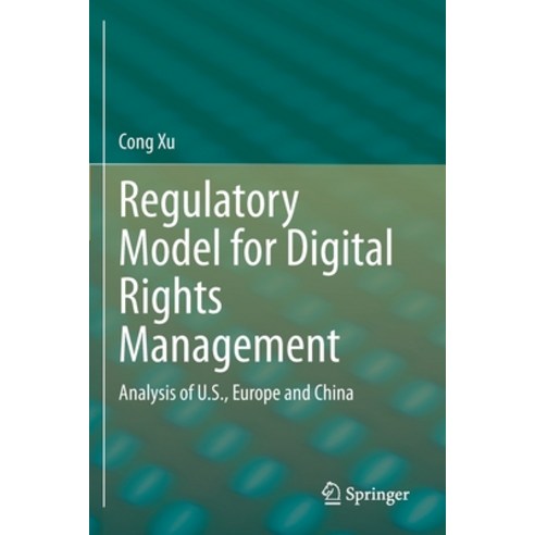 Regulatory Model for Digital Rights Management: Analysis of U.S. Europe and China Paperback, Springer, English, 9789811519970