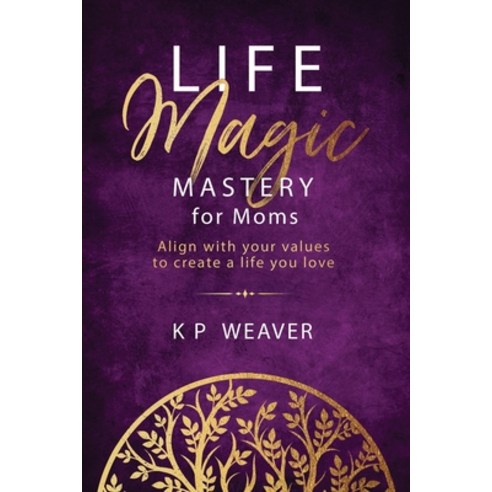 (영문도서) Life Magic Mastery for Moms: Align with your values to create a life you love Paperback, Mmh Press, English, 9780645867077