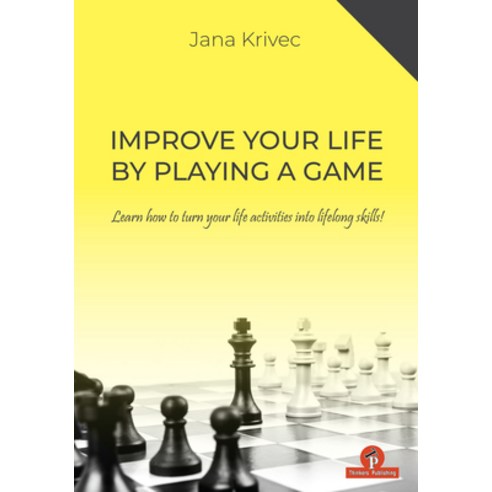 Improve Your Life by Playing a Game - Learn How to Turn Your Life Activities Into Lifelong Skills: L... Paperback, Thinkers Publishing, English, 9789464201024