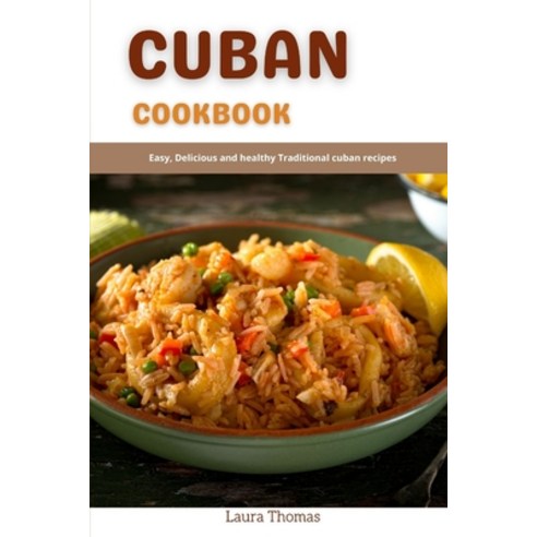 (영문도서) Cuban Cookbook: Easy delicious and healthy traditional cuban recipes Paperback, Independently Published, English, 9798515100148