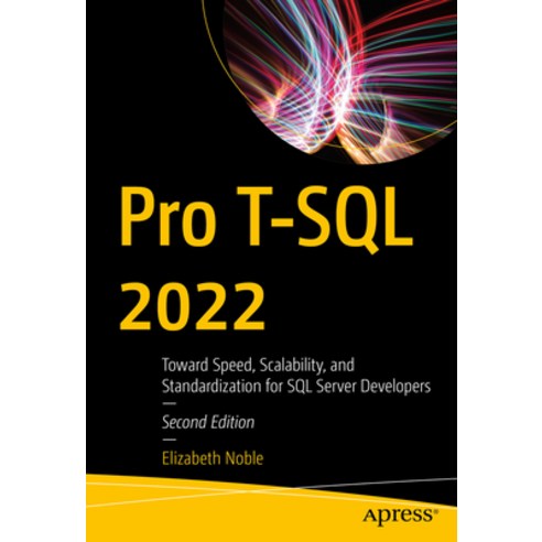 (영문도서) Pro T-SQL 2022: Toward Speed Scalability and Standardization for ...