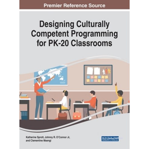 Designing Culturally Competent Programming for PK-20 Classrooms Hardcover, Information Science Reference