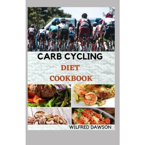 Carb Cycling Diet Cookbook: Easy And Delicious Carb Cycling Recipes For Rapid Fat Loss (Carb Cycling... Paperback, Independently Published, English, 9798591852740