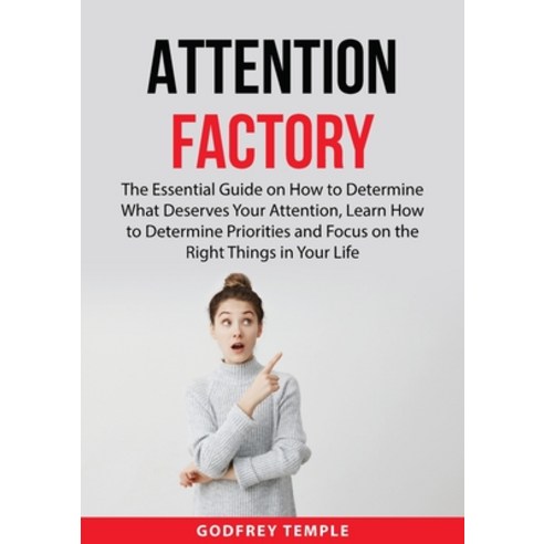 (영문도서) Attention Factory: The Essential Guide on How to Determine What Deserves Your Attention Lear... Paperback, Zen Mastery Srl, English, 9789716536843