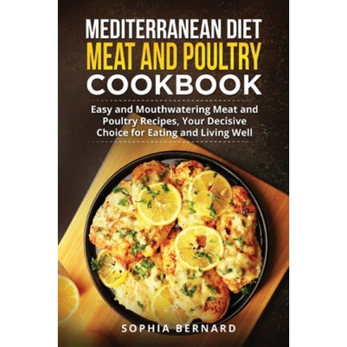 (영문도서) Mediterranean Diet Meat and Poultry Cookbook: Easy and Mouthwatering Meat and Poultry Recipes... Paperback, Bm Ecommerce Management, English, 9781952732638