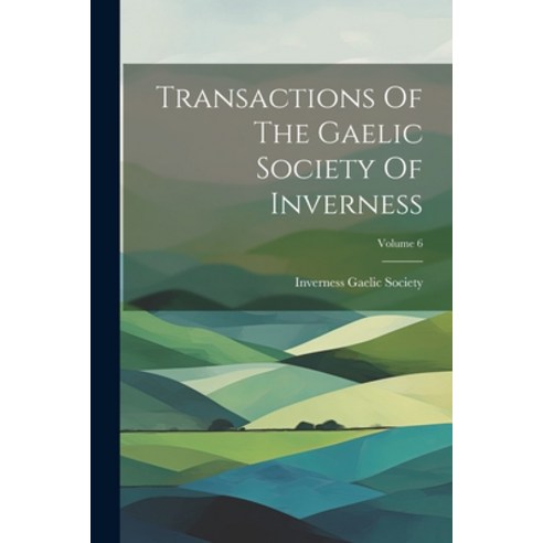 (영문도서) Transactions Of The Gaelic Society Of Inverness; Volume 6 Paperback, Legare Street Press, English, 9781021788511