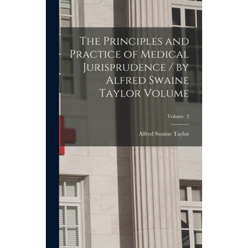 (영문도서) The Principles and Practice of Medical Jurisprudence / by Alfred Swaine Taylor Volume; Volume 2 Hardcover, Legare Street Press, English, 9781015872363