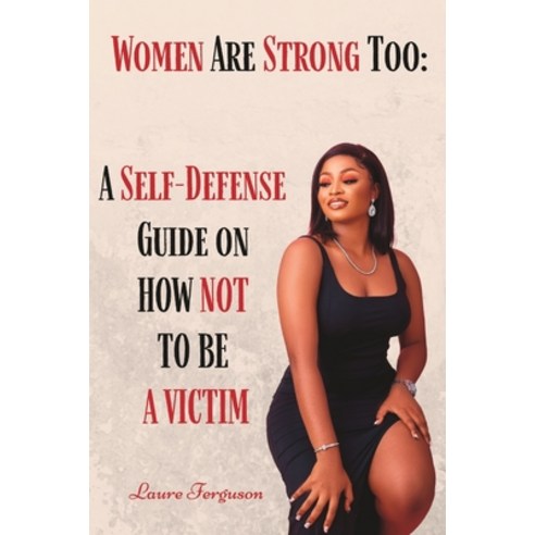 (영문도서) Women Are Strong Too: A Self- Defense Guide On How Not To be A Victim Paperback, Laure Ferguson, English, 9798218221881