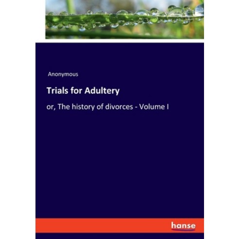 (영문도서) Trials for Adultery: or The history of divorces - Volume I Paperback, Hansebooks, English, 9783348109758