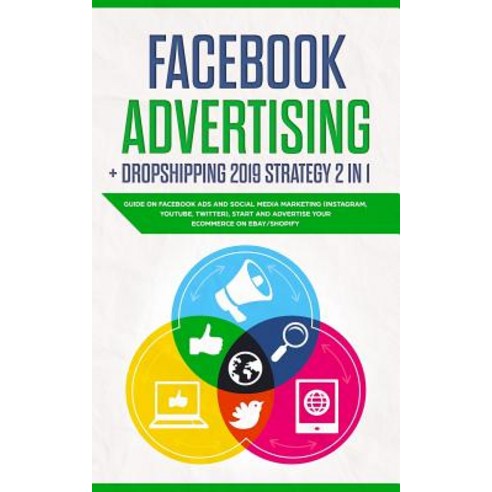 Facebook Advertising + Dropshipping 2019 Strategy 2 in 1 Guide, Independently Published