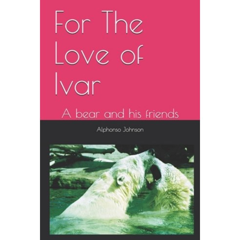 (영문도서) For The Love of Ivar: A bear and his friends Paperback, Independently Published, English, 9798534541021