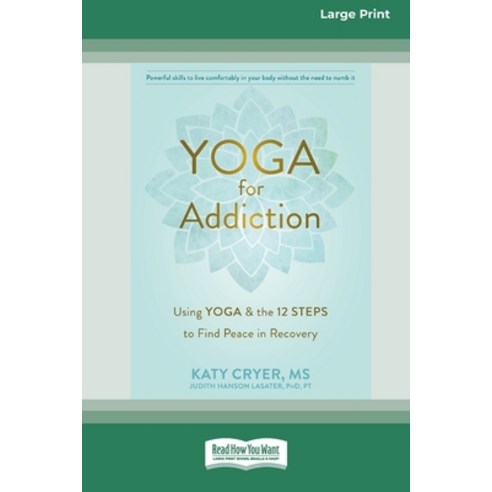 (영문도서) Yoga for Addiction: Using Yoga and the Twelve Steps to Find Peace in Recovery [16pt Large Pri... Paperback, ReadHowYouWant, English, 9780369387035