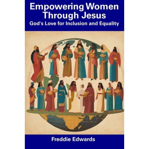 (영문도서) Empowering Women Through Jesus: God''s Love for Inclusion and Equality Paperback, Independently Published, English, 9798856165288