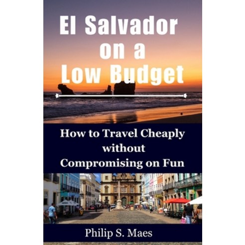 (영문도서) El Salvador on a Low Budget: How to Travel Cheaply without Compromising on Fun Paperback, Independently Published, English, 9798857656983