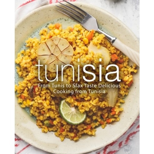 (영문도서) Tunisia: From Tunis to Sfax Taste Delicious Cooking from Tunisia Paperback, Createspace Independent Pub..., English, 9781722610340