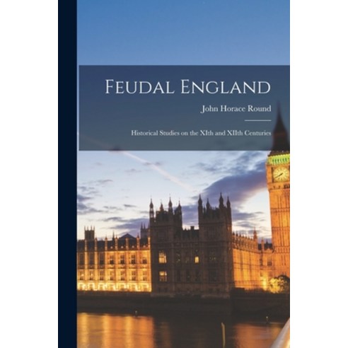 (영문도서) Feudal England: Historical Studies on the XIth and XIIth Centuries Paperback, Legare Street Press, English, 9781019277539