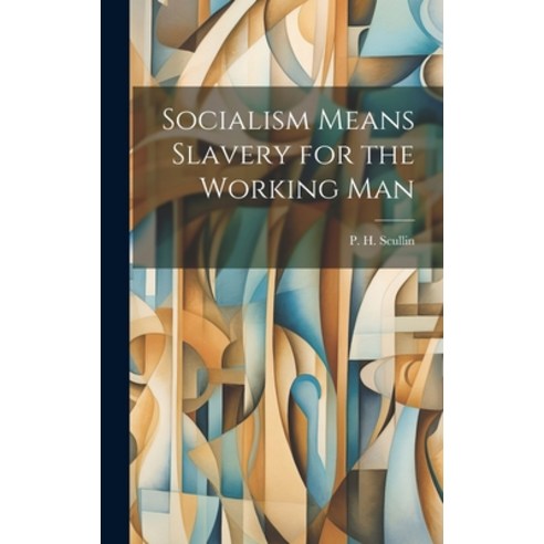 (영문도서) Socialism Means Slavery for the Working Man Hardcover, Legare Street Press, English, 9781020894411
