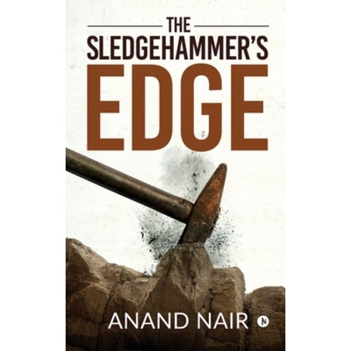 (영문도서) The Sledgehammer''s Edge Paperback, Notion Press Media Pvt Ltd, English, 9781647838485